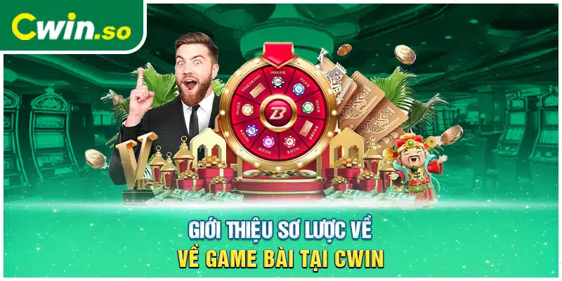 Giới thiệu sơ lược về game bài tại CWIN