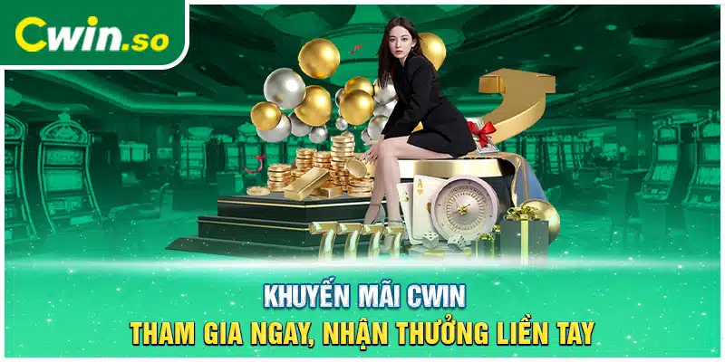 Khuyến Mãi CWIN- Tham Gia Ngay, Nhận Thưởng Liền Tay