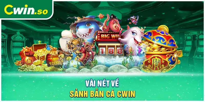 Vài nét về sảnh bắn cá CWIN