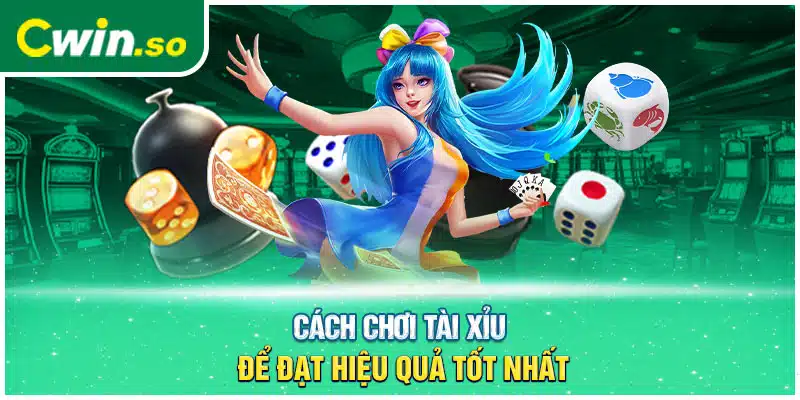 Cách chơi tài xỉu để đạt hiệu quả tốt nhất