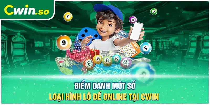 Điểm danh một số loại hình lô đề online tại CWIN