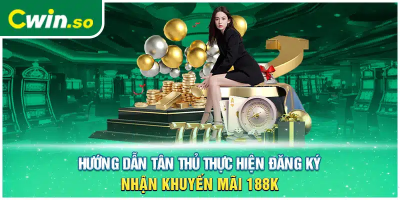 Hướng Dẫn Tân Thủ Thực Hiện Đăng Ký Nhận Khuyến Mãi 188k