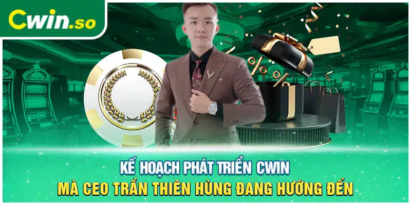 Kế hoạch phát triển CWIN mà CEO Trần Thiên Hùng đang hướng đến