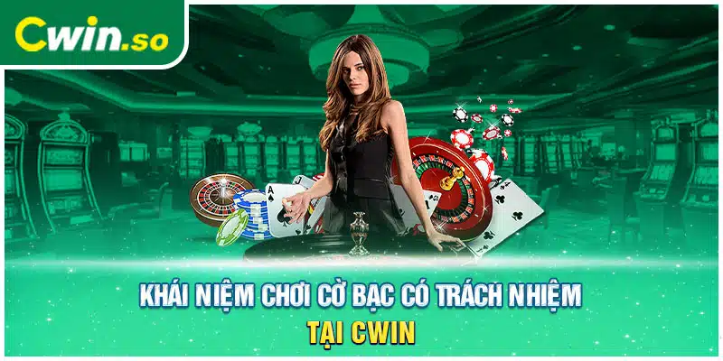 Khái niệm chơi cờ bạc có trách nhiệm tại CWIN