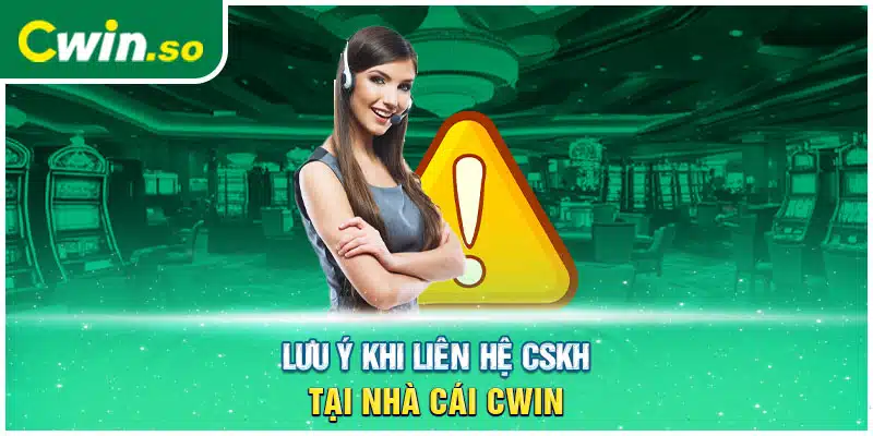 Lưu ý khi liên hệ CSKH tại nhà cái CWIN