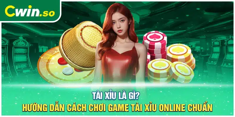 Tài Xỉu Là Gì? Hướng Dẫn Cách Chơi Game Tài Xỉu Online Chuẩn