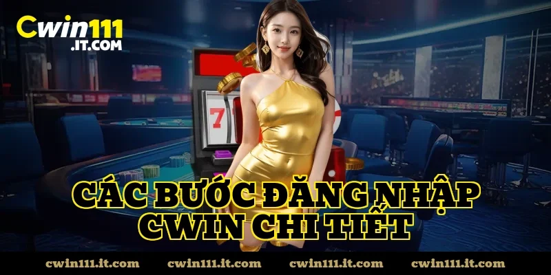 Các Bước Đăng Nhập CWIN Chi Tiết