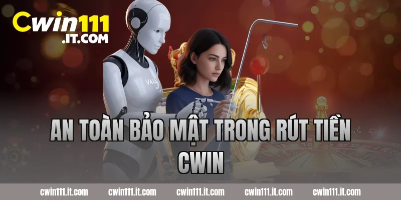 An toàn bảo mật trong rút tiền Cwin