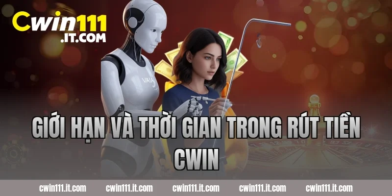 Giới hạn và thời gian trong rút tiền Cwin