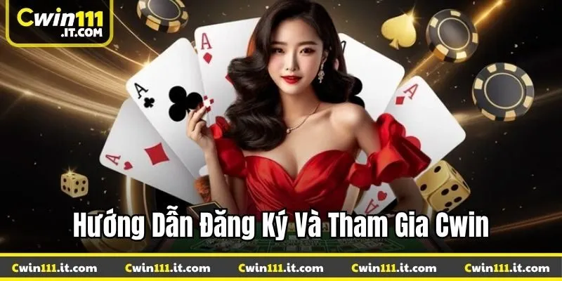 Hướng dẫn đăng ký và tham gia Cwin