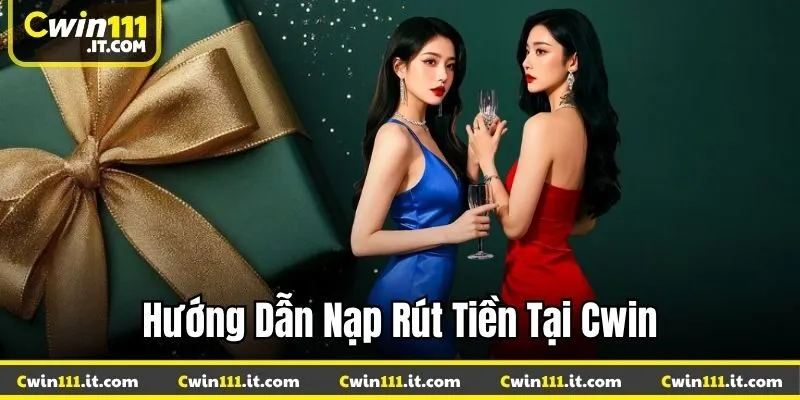 Hướng dẫn nạp rút tiền tại Cwin