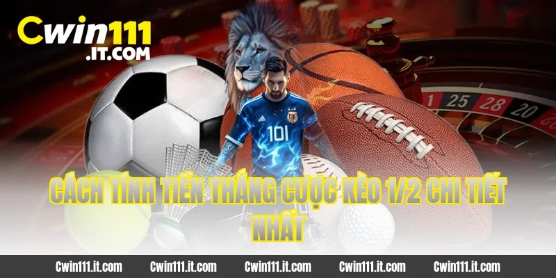 Cách tính tiền thắng cược kèo 1/2 chi tiết nhất