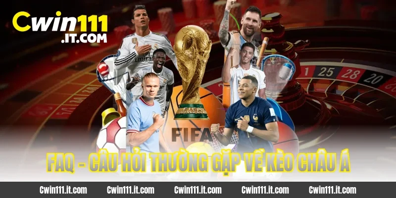 FAQ – Câu hỏi thường gặp về kèo châu Á