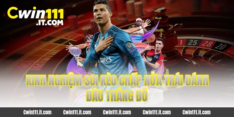 Kinh nghiệm soi kèo chấp nửa trái đánh đâu thắng đó