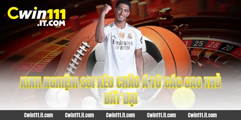 Kinh nghiệm soi kèo châu Á từ các cao thủ bất bại